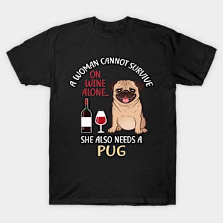 A Woman Cannot Survive On Wine Alone Pug Dog Lovers T-Shirt